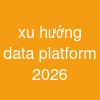 xu hướng data platform 2026