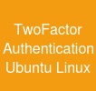 Two-Factor Authentication Ubuntu  Linux