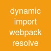 dynamic import webpack resolve