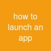 how to launch an app