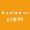 launchmode android