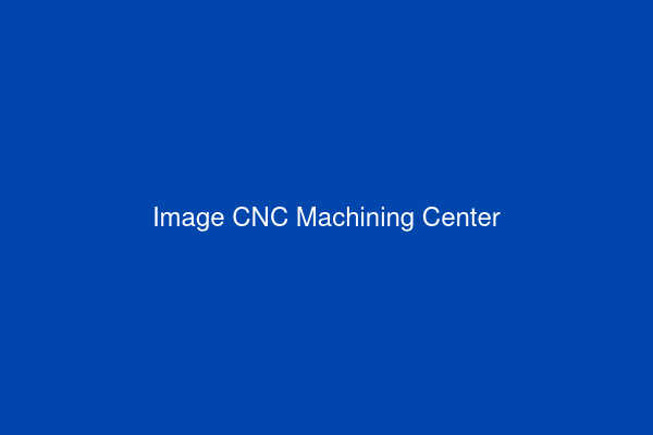 CNC Machining Center