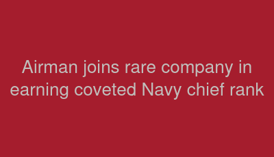 Airman joins rare company in earning coveted Navy chief rank