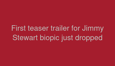 First teaser trailer for Jimmy Stewart biopic just dropped