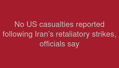 No US casualties reported following Iran’s retaliatory strikes, officials say