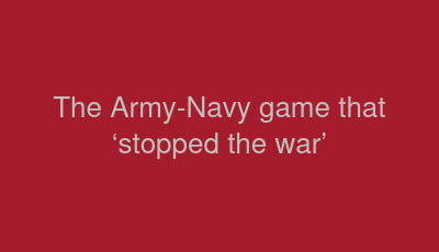 The Army-Navy game that ‘stopped the war’