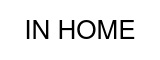 IN HOME