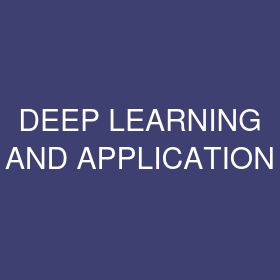 DEEP LEARNING AND APPLICATION