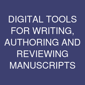 DIGITAL TOOLS FOR WRITING, AUTHORING AND REVIEWING MANUSCRIPTS
