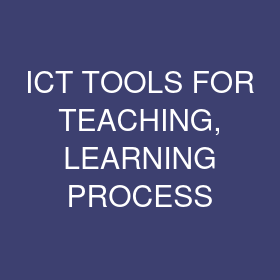 ICT TOOLS FOR TEACHING, LEARNING PROCESS & INSTITUTES