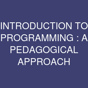 INTRODUCTION TO PROGRAMMING : A PEDAGOGICAL APPROACH