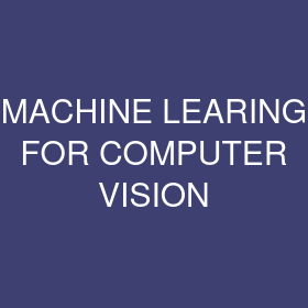 MACHINE LEARING FOR COMPUTER VISION 