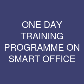 ONE DAY TRAINING PROGRAMME ON SMART OFFICE