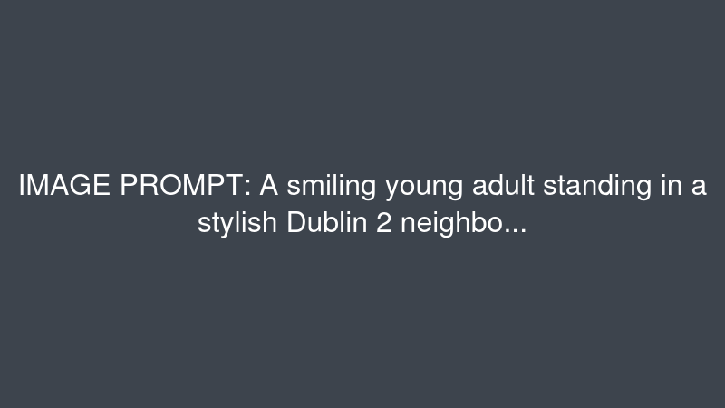 A smiling young adult standing in a stylish Dublin 2 neighborhood with Dublin landmarks softly visible in the background, showing a confident smile after dental treatment.