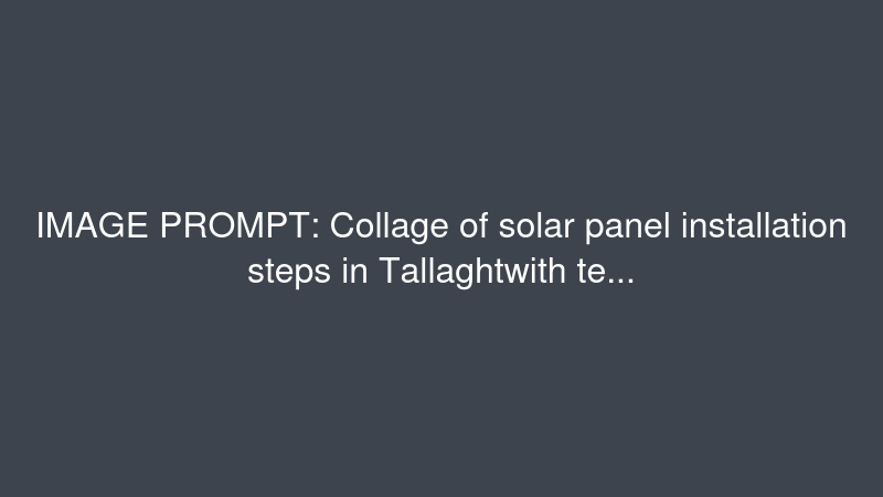 Collage of solar panel installation steps in Tallaght—with technicians mounting panels, wiring the inverter, and setting up the electric meter on a typical suburban roof.