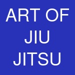 ART OF JIU JITSU