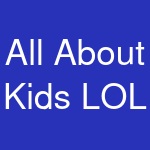 All About Kids LOL