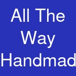 All The Way Handmade