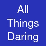 All Things Daring