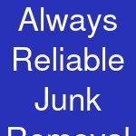 Always Reliable Junk Removal