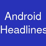 Android Headlines