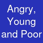 Angry, Young and Poor