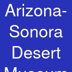 Arizona-Sonora Desert Museum