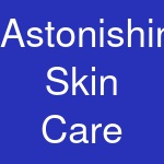 Astonishing Skin Care