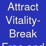 Attract Vitality- Break Free and Thrive