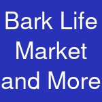 Bark Life Market and More