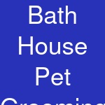 Bath House Pet Grooming