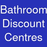 Bathroom Discount Centres