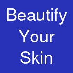 Beautify Your Skin