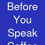 Before You Speak Coffee