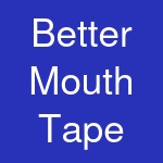 Better Mouth Tape