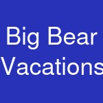 Big Bear Vacations