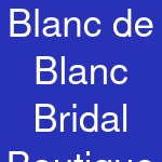 Blanc de Blanc Bridal Boutique