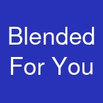 Blended For You