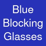 Blue Blocking Glasses