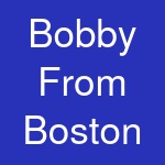 Bobby From Boston