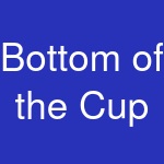 Bottom of the Cup