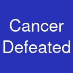 Cancer Defeated