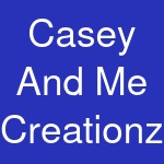 Casey And Me Creationz