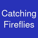 Catching Fireflies