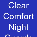 Clear Comfort Night Guards