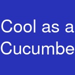 Cool as a Cucumber