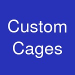 Custom Cages