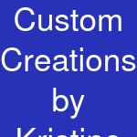 Custom Creations by Kristine