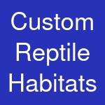 Custom Reptile Habitats