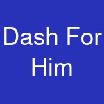 Dash For Him